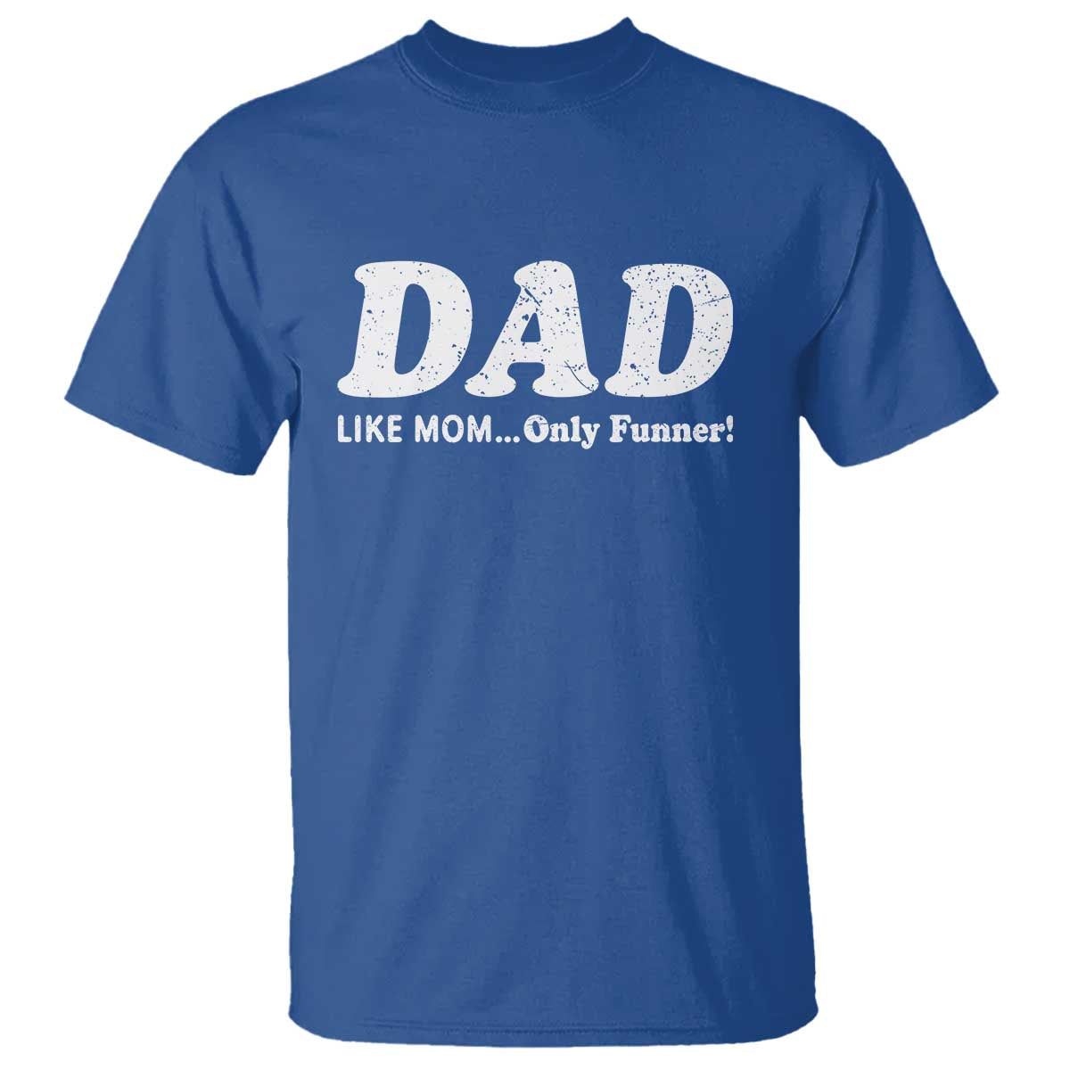 Funny Dad T Shirt Like Mom Only Funner Fathers Day