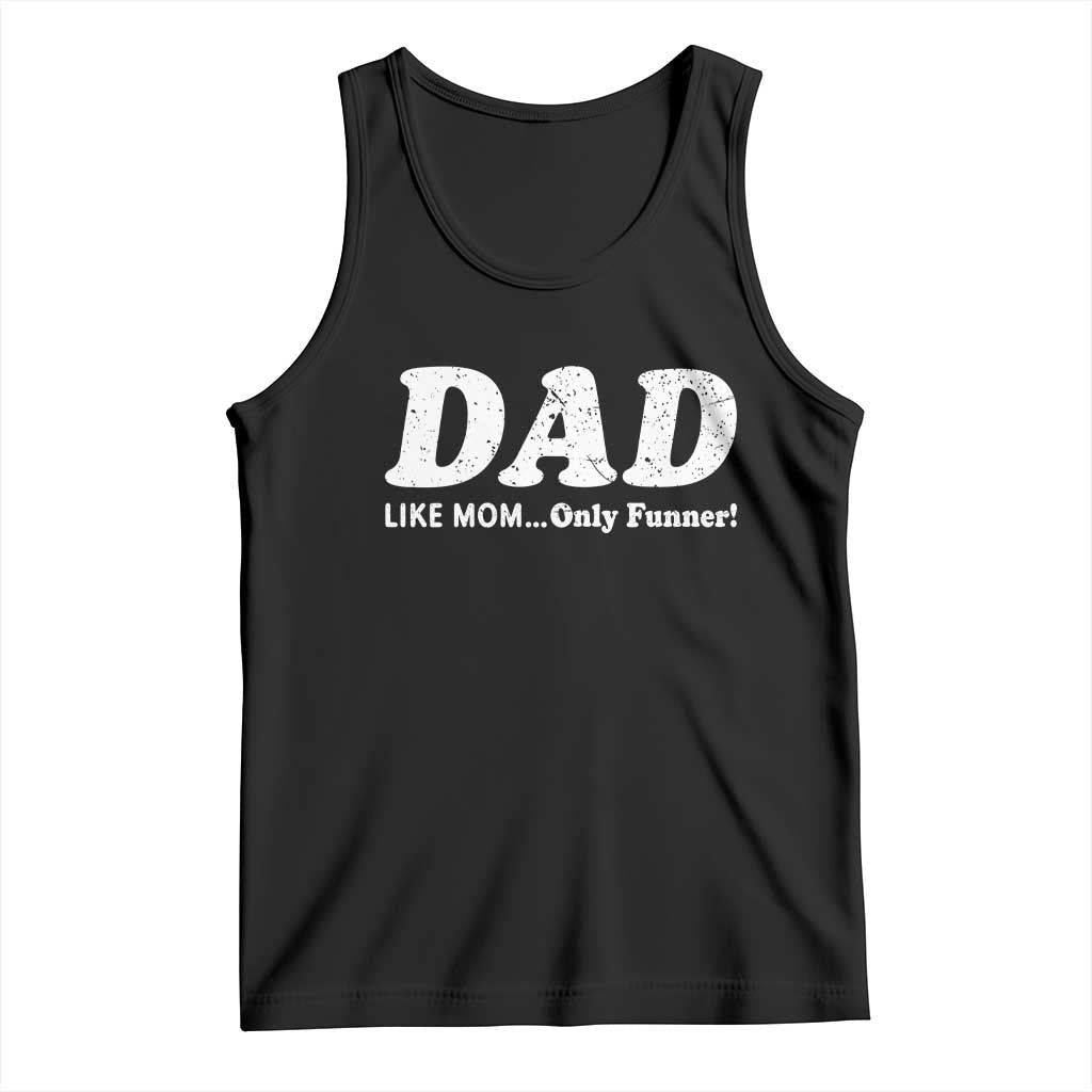 Funny Dad Tank Top Like Mom Only Funner Fathers Day