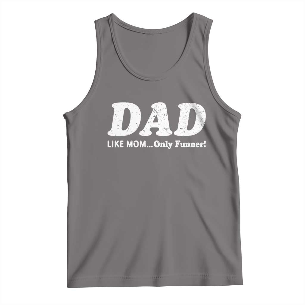 Funny Dad Tank Top Like Mom Only Funner Fathers Day