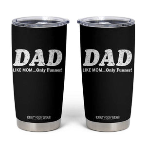 Funny Dad Tumbler Cup Like Mom Only Funner Fathers Day