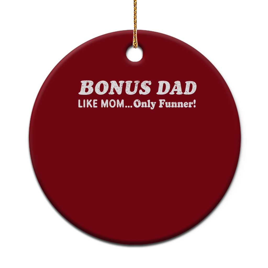Funny Stepdad Ceramic Ornament Bonus Dad Like Mom Only Funner Fathers Day TS10 1pc Red Print Your Wear