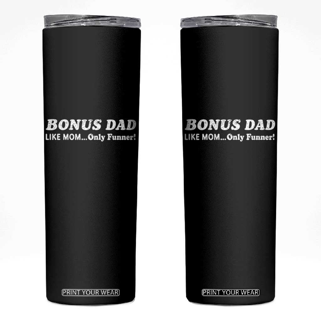 Funny Stepdad Skinny Tumbler Bonus Dad Like Mom Only Funner Fathers Day