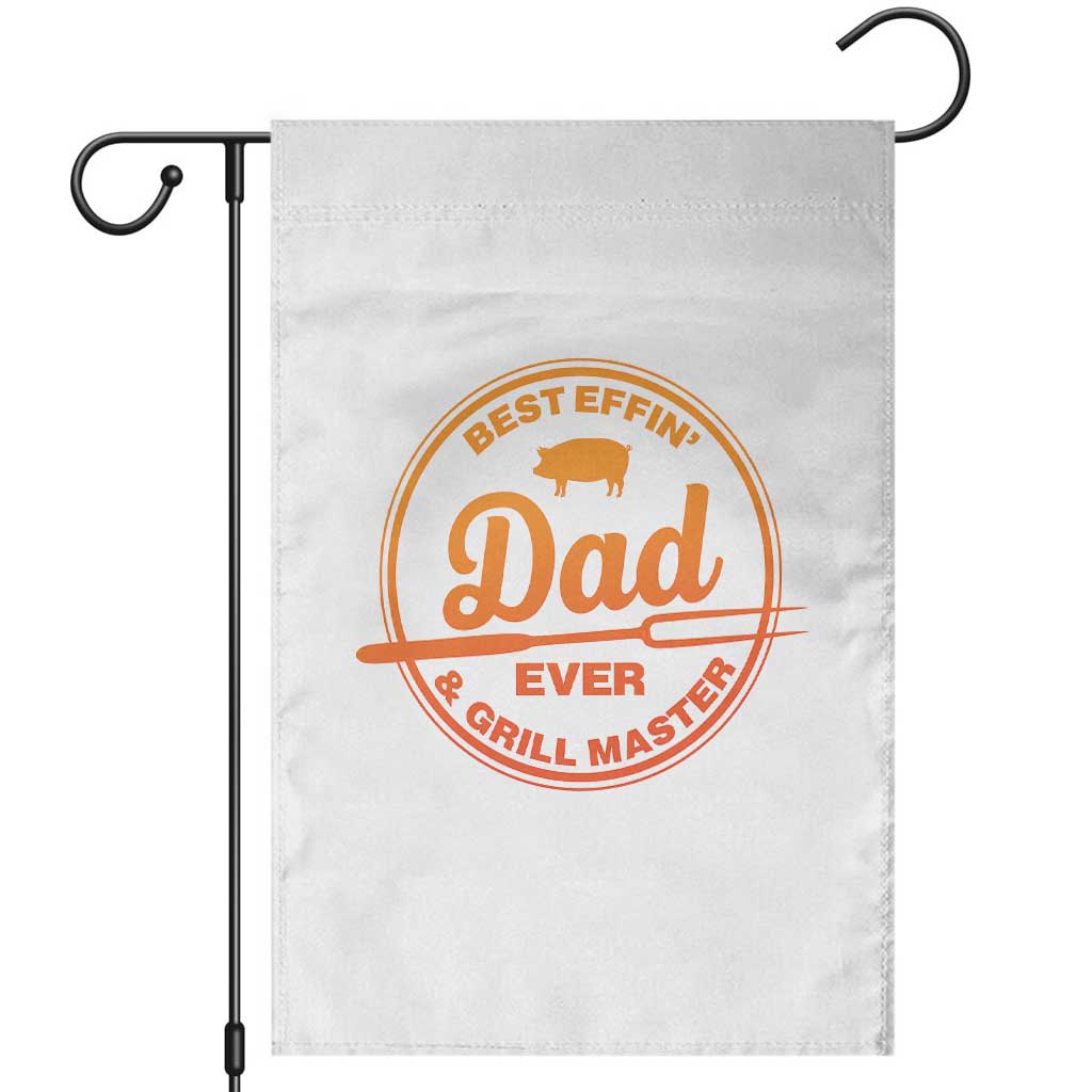 Best Effin Dad Ever And Grill Master Garden Flag Funny Grilling BBQ Sarcastic TS10 White Print Your Wear