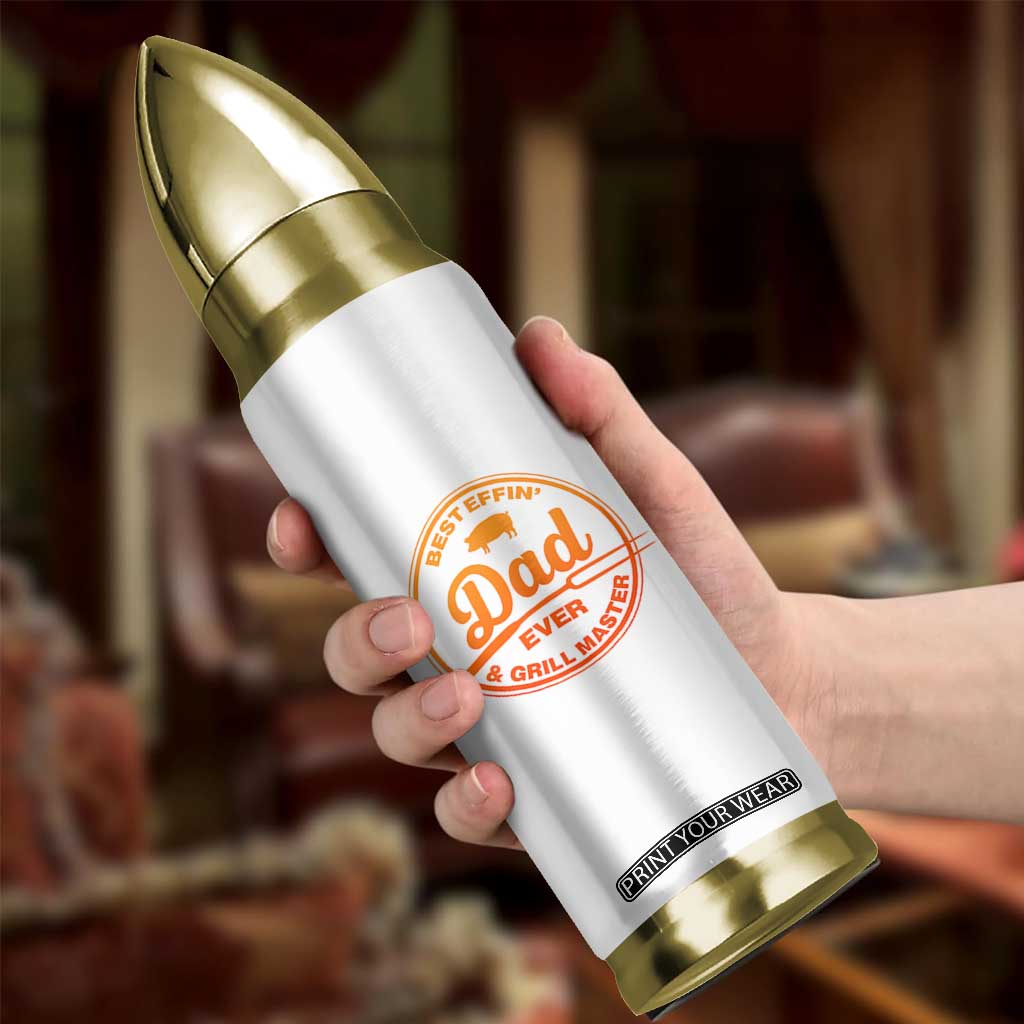 Best Effin Dad Ever And Grill Master Bullet Tumbler Funny Grilling BBQ Sarcastic