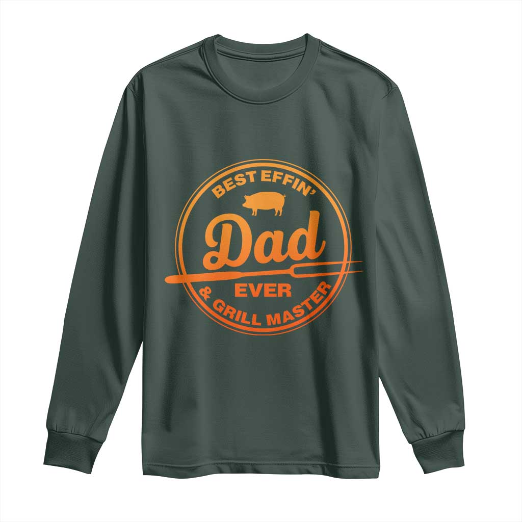 Best Effin Dad Ever And Grill Master Long Sleeve Shirt Funny Grilling BBQ Sarcastic