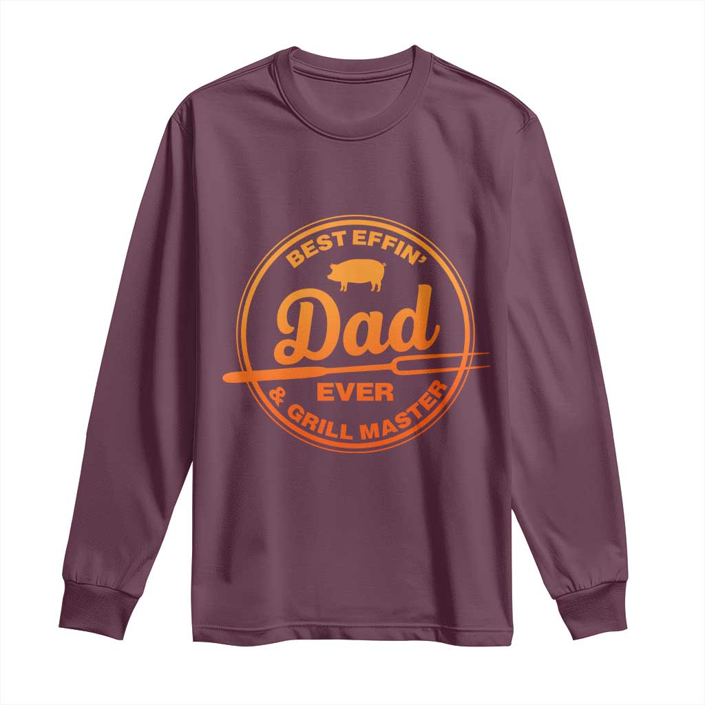 Best Effin Dad Ever And Grill Master Long Sleeve Shirt Funny Grilling BBQ Sarcastic