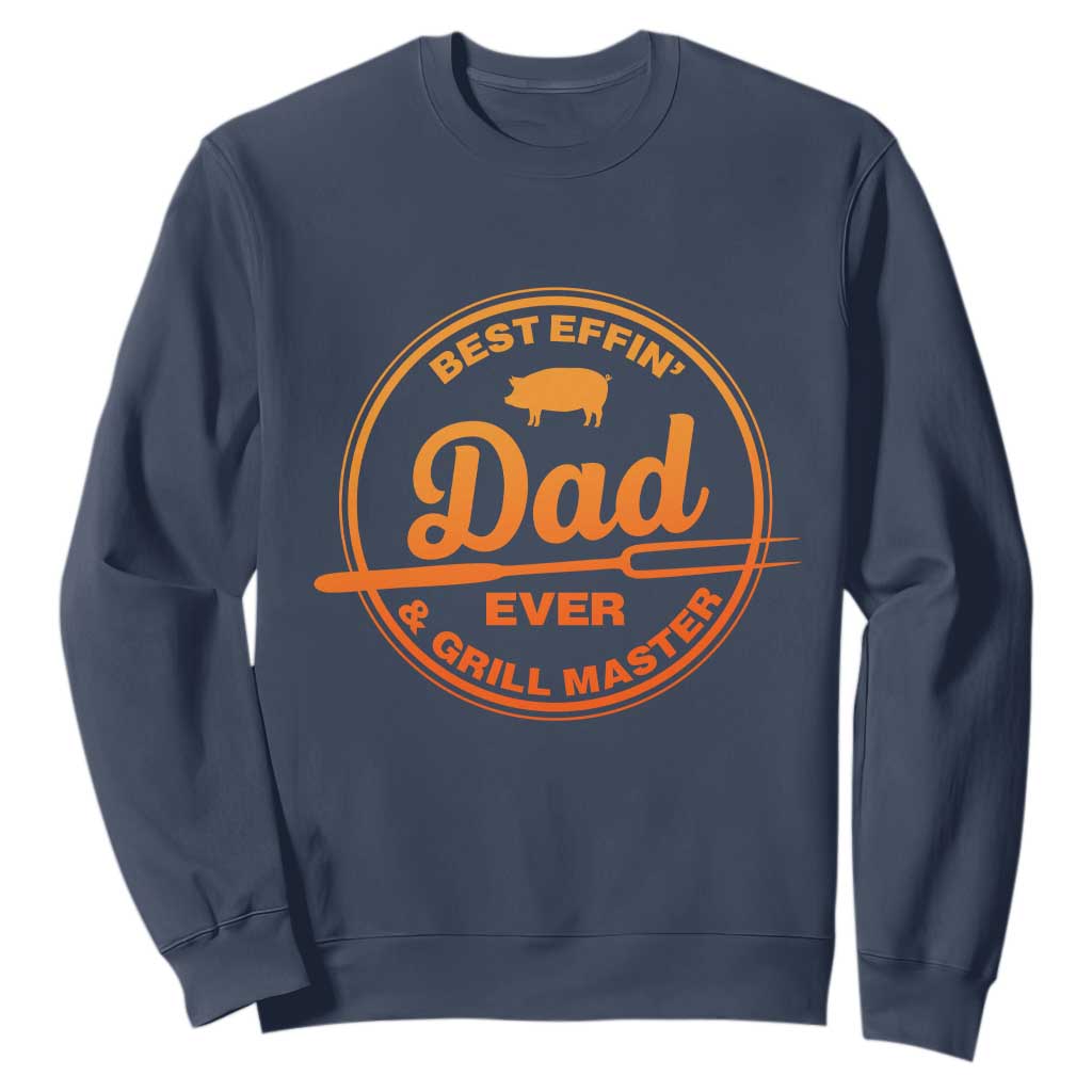 Best Effin Dad Ever And Grill Master Sweatshirt Funny Grilling BBQ Sarcastic