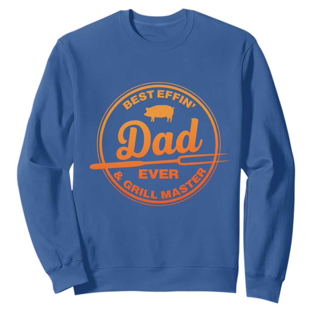 Best Effin Dad Ever And Grill Master Sweatshirt Funny Grilling BBQ Sarcastic