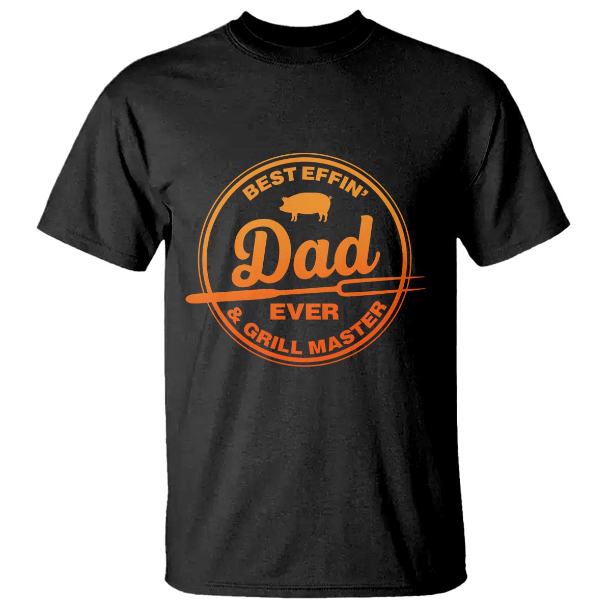Best Effin Dad Ever And Grill Master T Shirt Funny Grilling BBQ Sarcastic
