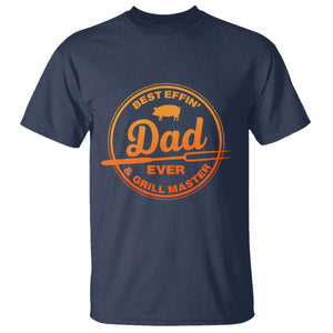 Best Effin Dad Ever And Grill Master T Shirt Funny Grilling BBQ Sarcastic