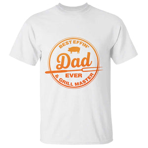 Best Effin Dad Ever And Grill Master T Shirt Funny Grilling BBQ Sarcastic