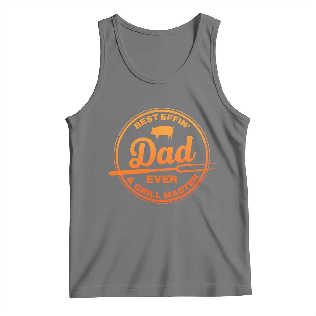 Best Effin Dad Ever And Grill Master Tank Top Funny Grilling BBQ Sarcastic