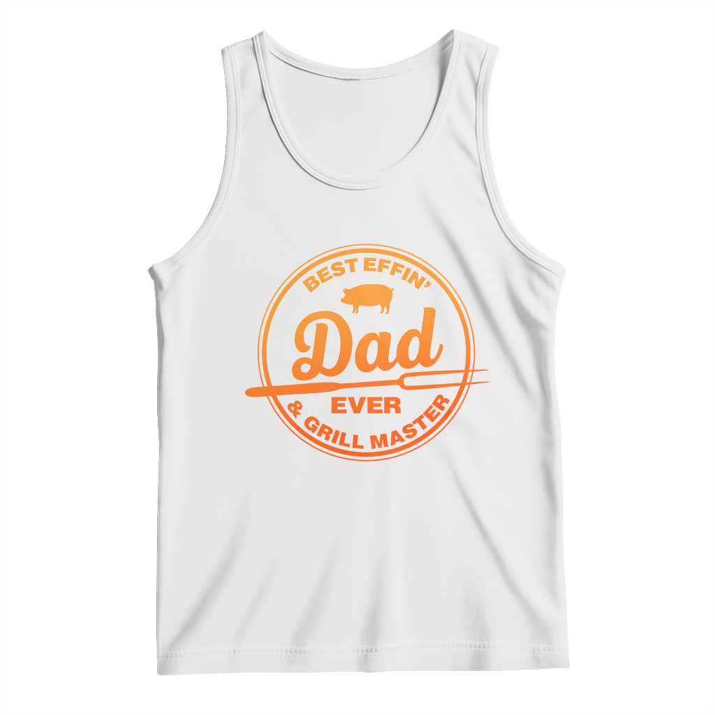 Best Effin Dad Ever And Grill Master Tank Top Funny Grilling BBQ Sarcastic