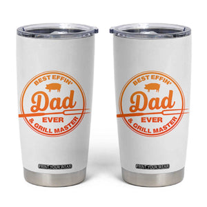Best Effin Dad Ever And Grill Master Tumbler Cup Funny Grilling BBQ Sarcastic