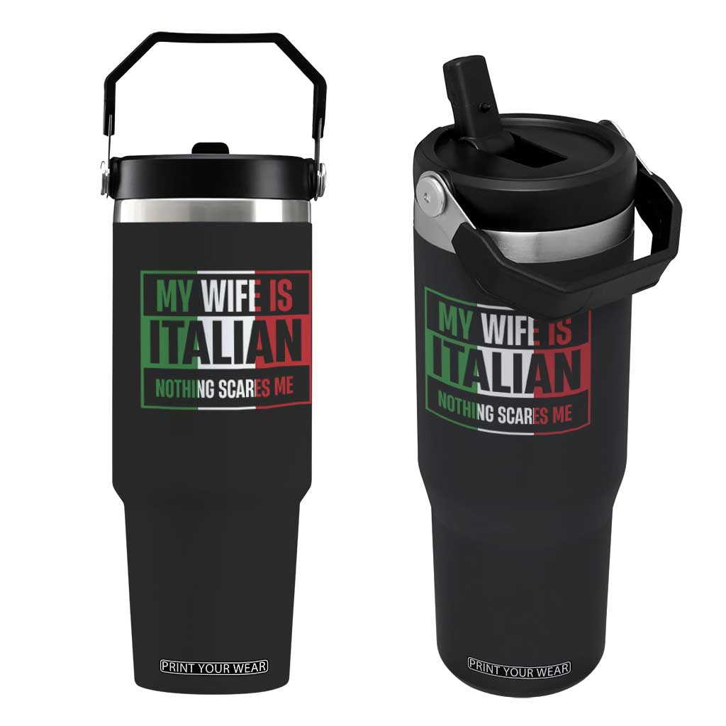 My Wife is Italian Nothing Scares Me Flip Straw Tumbler Funny Husband Italia Flag TS10 One Size: 30 oz Black Print Your Wear