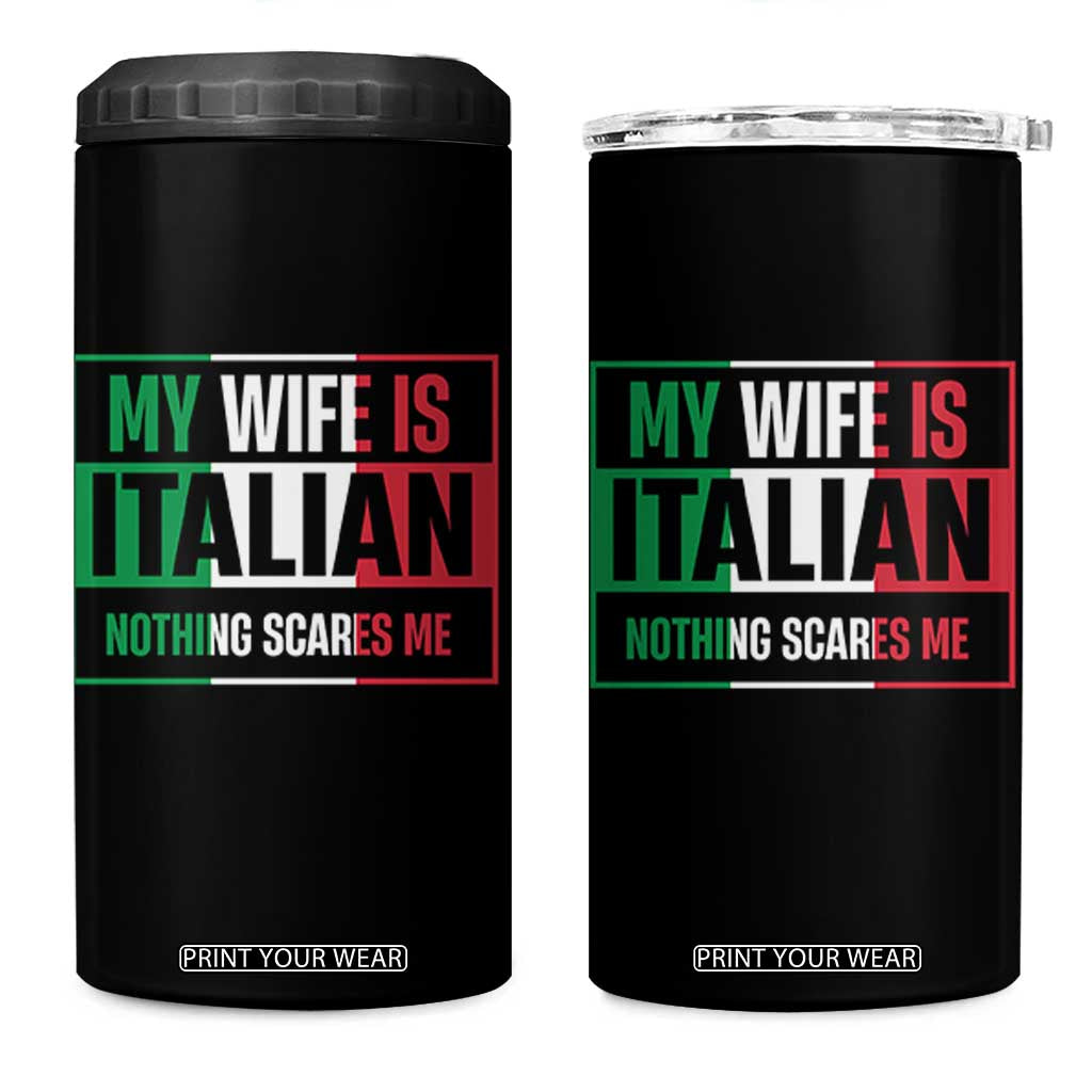 My Wife is Italian Nothing Scares Me 4 in 1 Can Cooler Tumbler Funny Husband Italia Flag TS10 One Size: 16 oz Black Print Your Wear