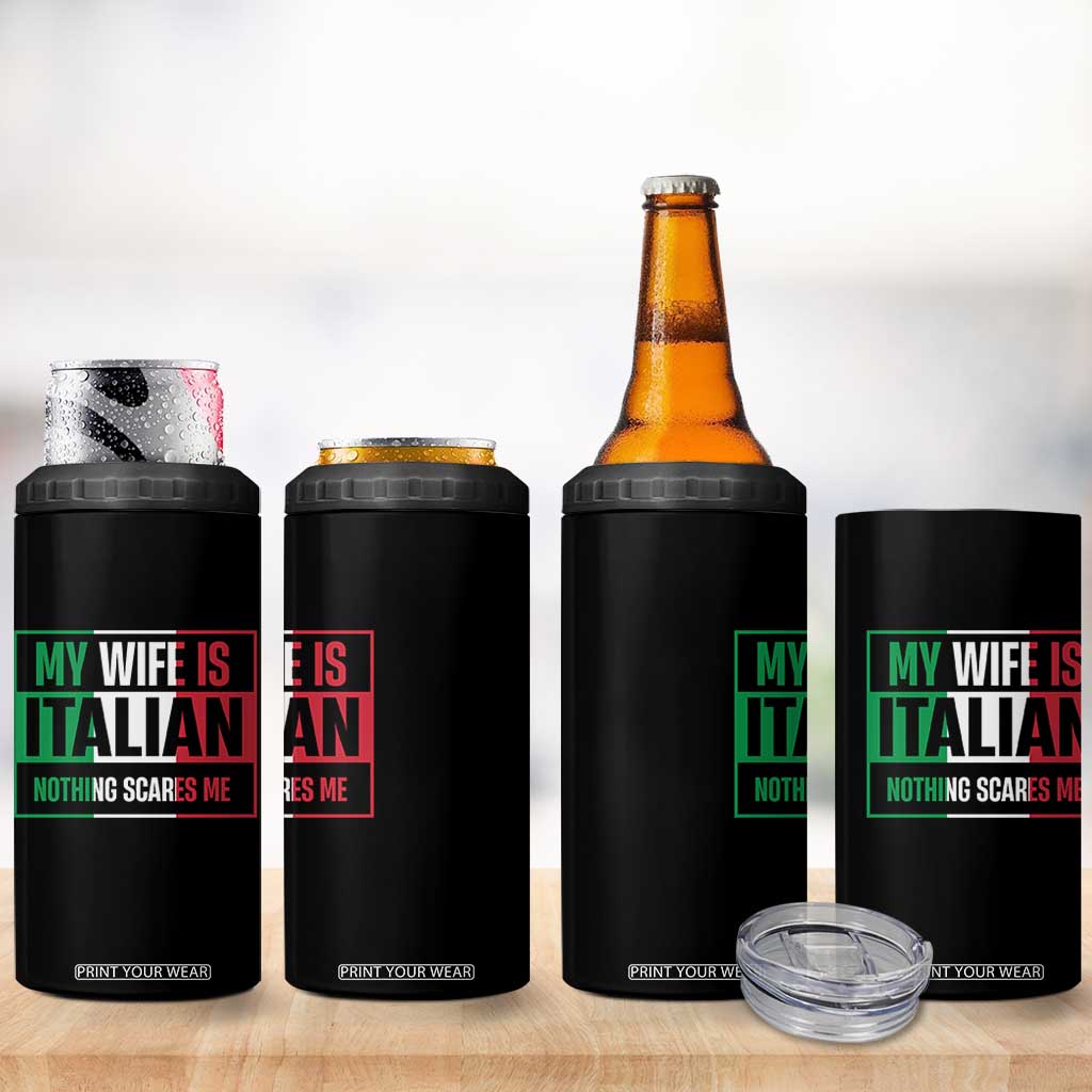 My Wife is Italian Nothing Scares Me 4 in 1 Can Cooler Tumbler Funny Husband Italia Flag TS10 Print Your Wear