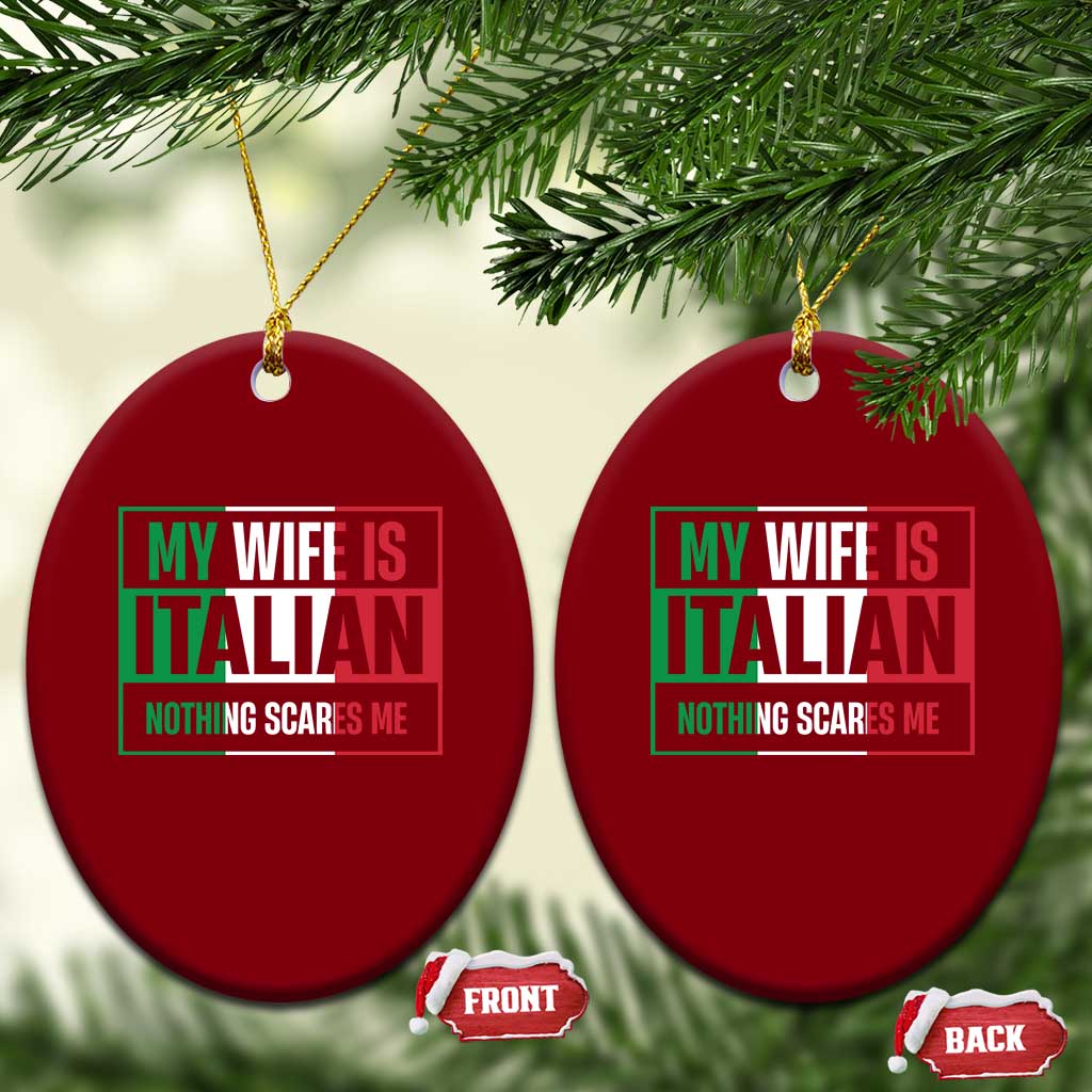 My Wife is Italian Nothing Scares Me Ceramic Ornament Funny Husband Italia Flag TS10 Print Your Wear