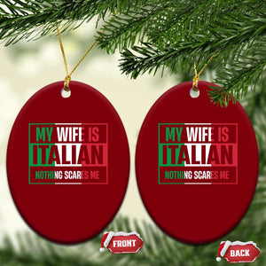 My Wife is Italian Nothing Scares Me Ceramic Ornament Funny Husband Italia Flag TS10 Print Your Wear