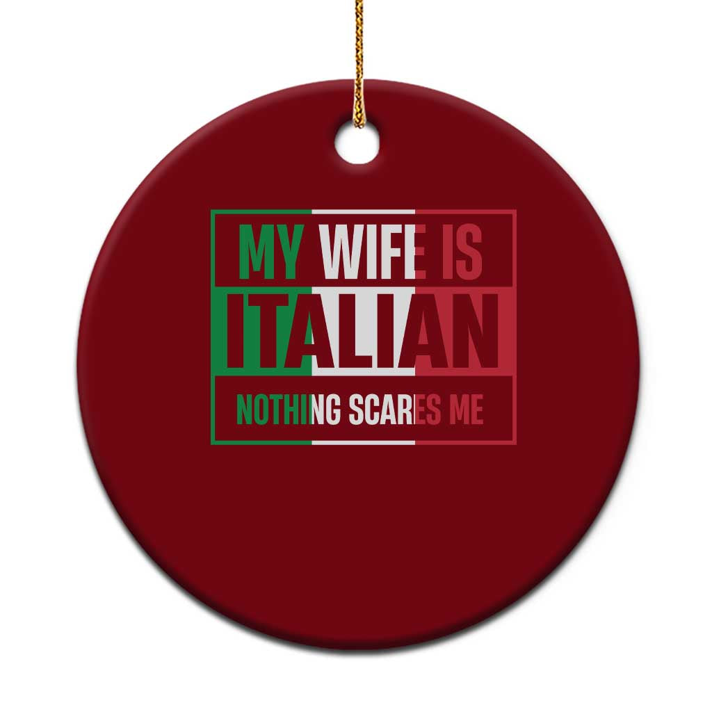 My Wife is Italian Nothing Scares Me Ceramic Ornament Funny Husband Italia Flag TS10 1pc Red Print Your Wear