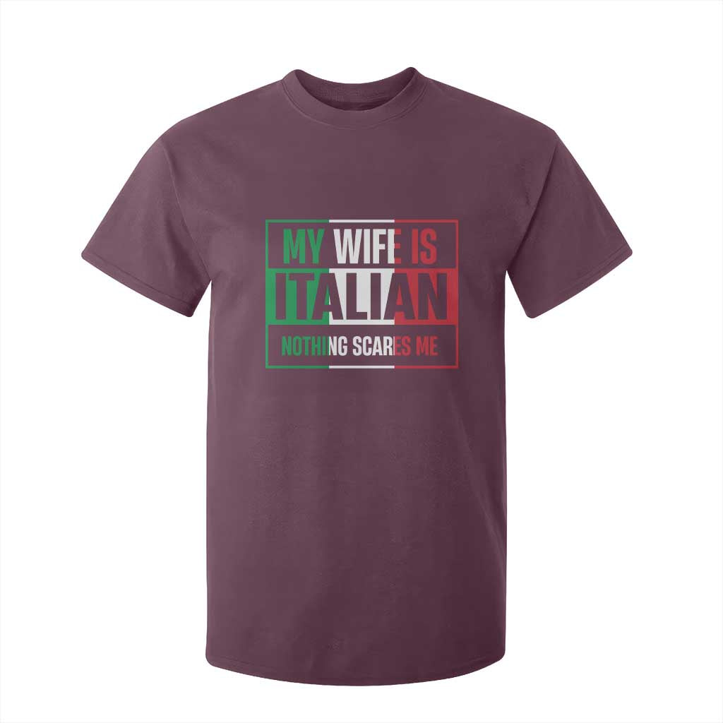 My Wife is Italian Nothing Scares Me T Shirt For Kid Funny Husband Italia Flag TS10 Maroon Print Your Wear
