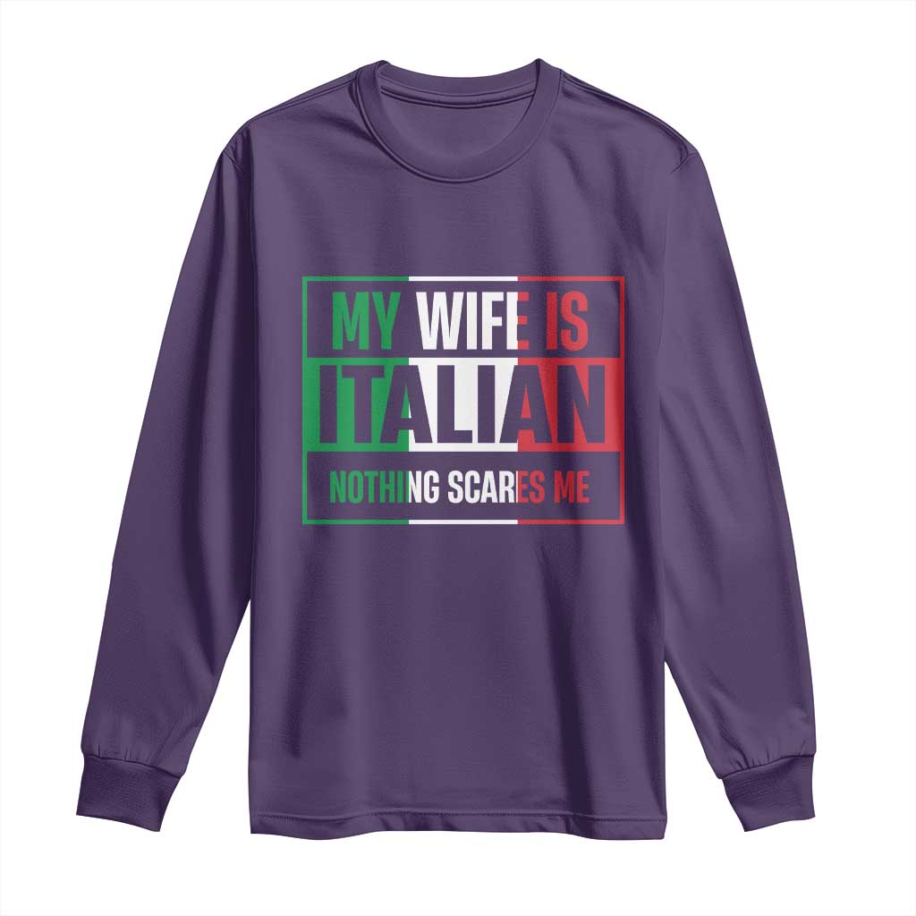 My Wife is Italian Nothing Scares Me Long Sleeve Shirt Funny Husband Italia Flag TS10 Purple Print Your Wear