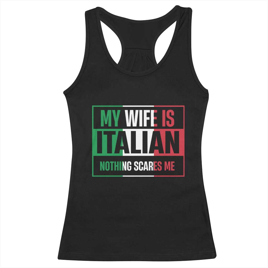 My Wife is Italian Nothing Scares Me Racerback Tank Top Funny Husband Italia Flag TS10 Black Print Your Wear
