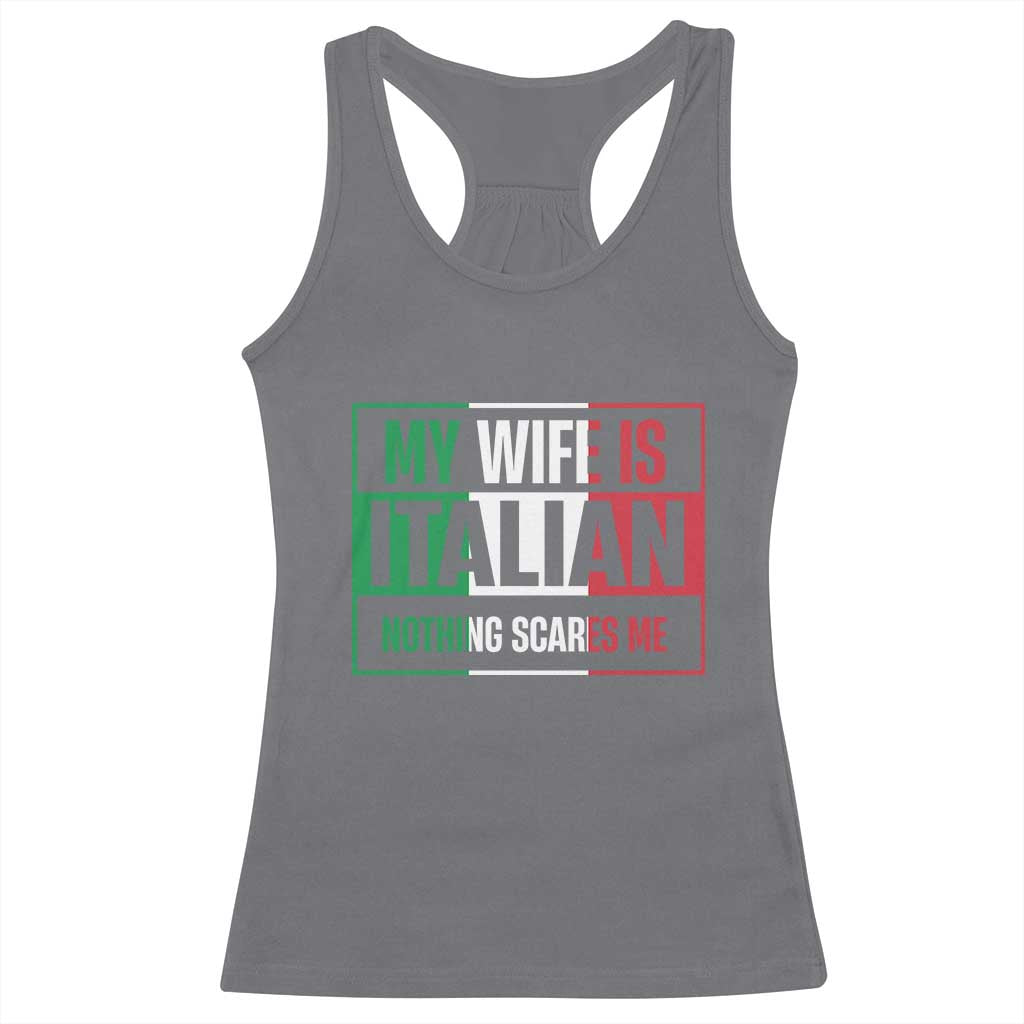 My Wife is Italian Nothing Scares Me Racerback Tank Top Funny Husband Italia Flag TS10 Charcoal Print Your Wear