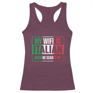 My Wife is Italian Nothing Scares Me Racerback Tank Top Funny Husband Italia Flag TS10 Maroon Print Your Wear