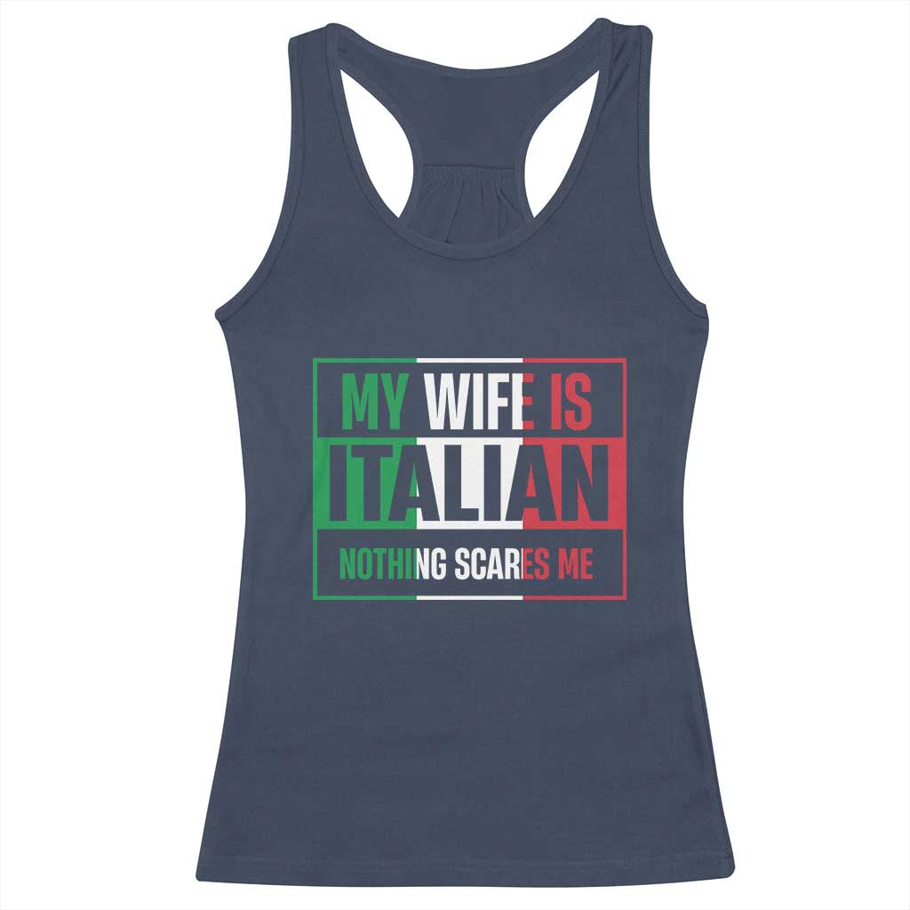 My Wife is Italian Nothing Scares Me Racerback Tank Top Funny Husband Italia Flag TS10 Navy Print Your Wear