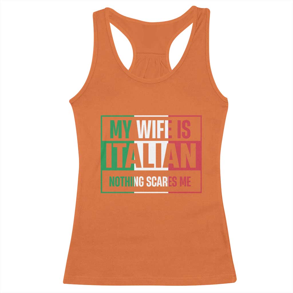 My Wife is Italian Nothing Scares Me Racerback Tank Top Funny Husband Italia Flag TS10 Orange Print Your Wear
