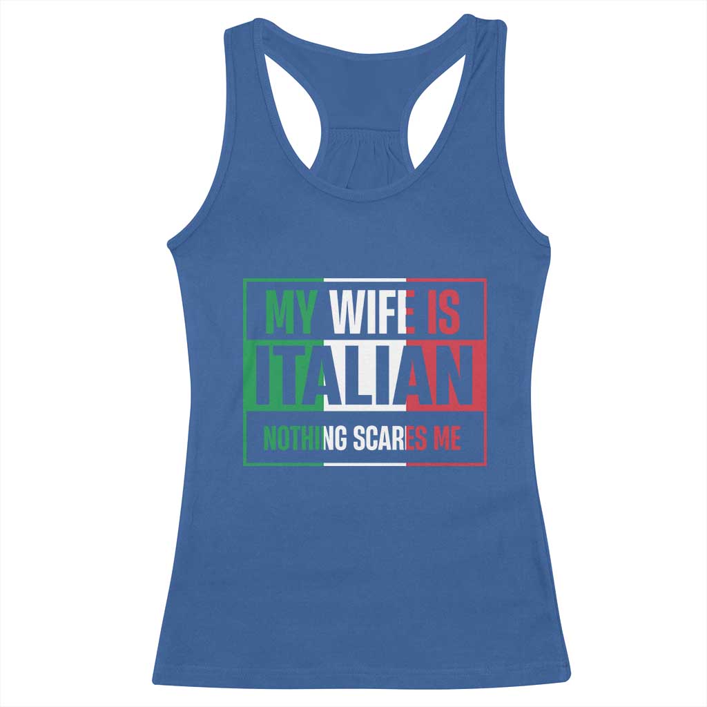 My Wife is Italian Nothing Scares Me Racerback Tank Top Funny Husband Italia Flag TS10 Royal Blue Print Your Wear
