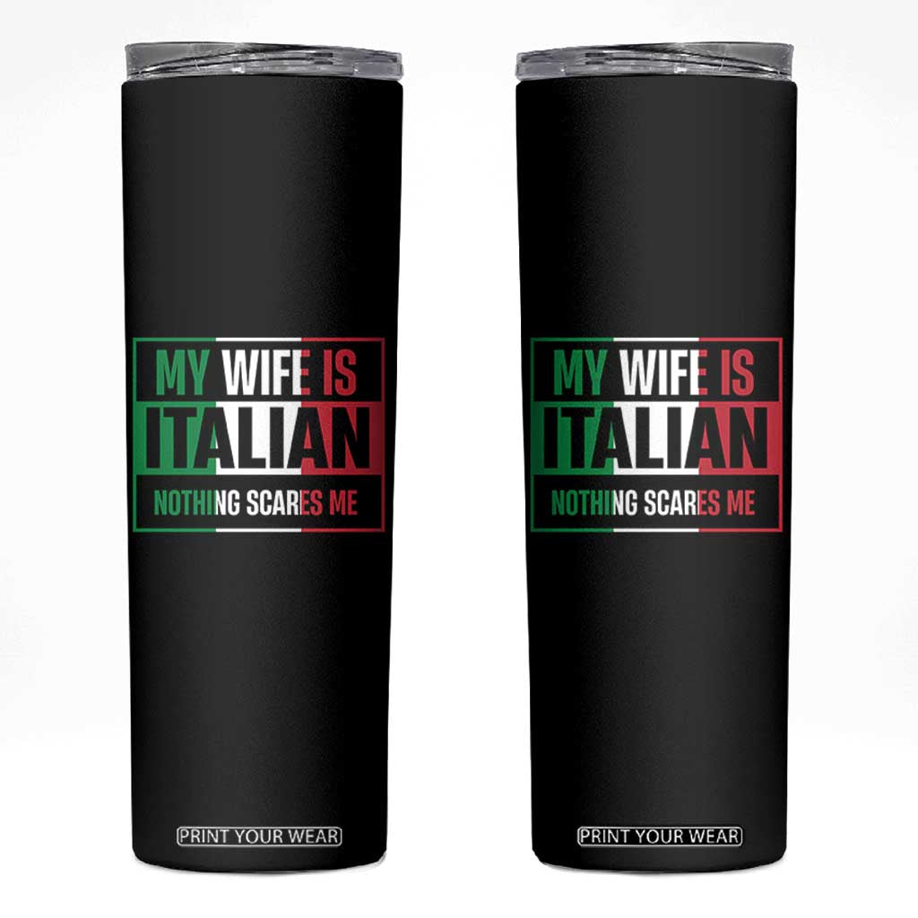 My Wife is Italian Nothing Scares Me Skinny Tumbler Funny Husband Italia Flag TS10 Black Print Your Wear