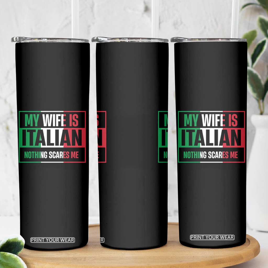 My Wife is Italian Nothing Scares Me Skinny Tumbler Funny Husband Italia Flag TS10 Print Your Wear