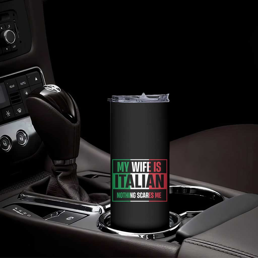 My Wife is Italian Nothing Scares Me Skinny Tumbler Funny Husband Italia Flag TS10 Print Your Wear