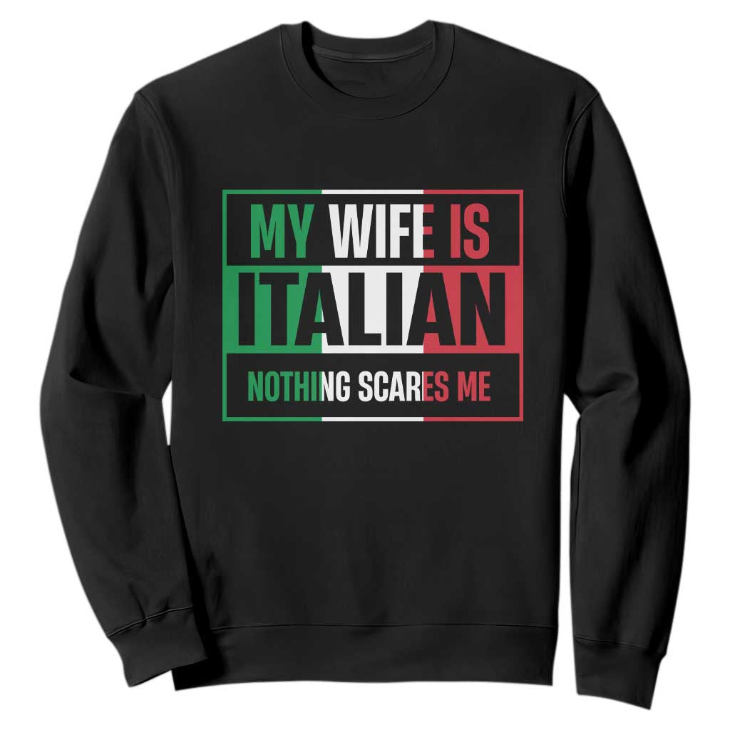 My Wife is Italian Nothing Scares Me Sweatshirt Funny Husband Italia Flag TS10 Black Print Your Wear