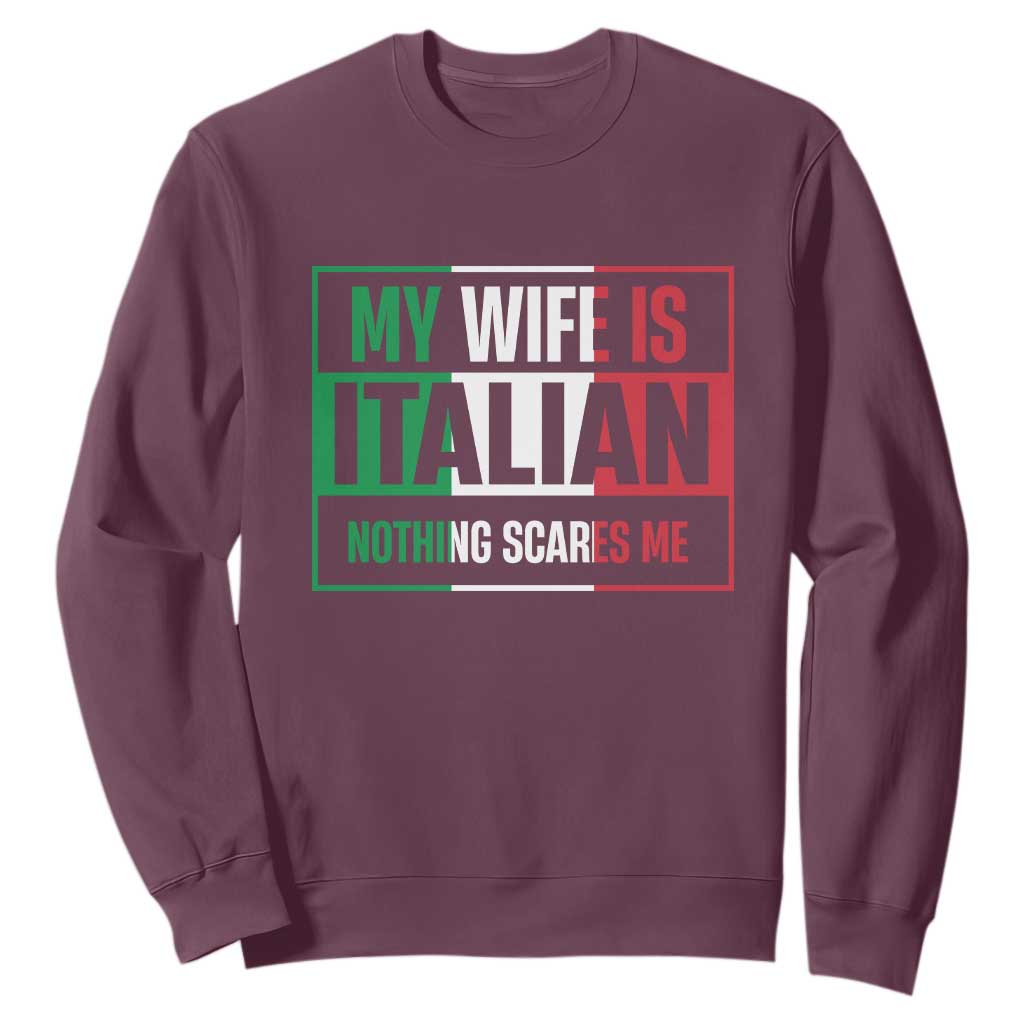 My Wife is Italian Nothing Scares Me Sweatshirt Funny Husband Italia Flag TS10 Maroon Print Your Wear