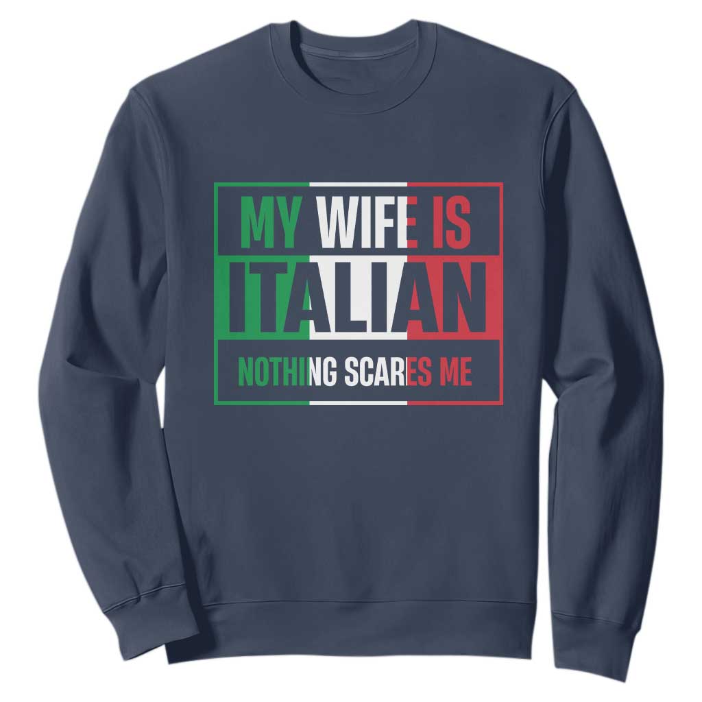 My Wife is Italian Nothing Scares Me Sweatshirt Funny Husband Italia Flag TS10 Navy Print Your Wear