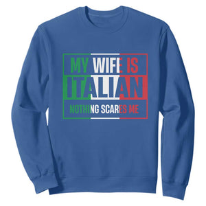 My Wife is Italian Nothing Scares Me Sweatshirt Funny Husband Italia Flag TS10 Royal Blue Print Your Wear
