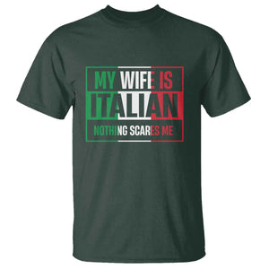My Wife is Italian Nothing Scares Me T Shirt Funny Husband Italia Flag TS10 Dark Forest Green Print Your Wear