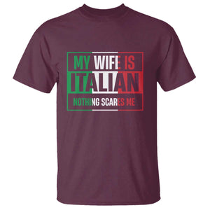 My Wife is Italian Nothing Scares Me T Shirt Funny Husband Italia Flag TS10 Maroon Print Your Wear
