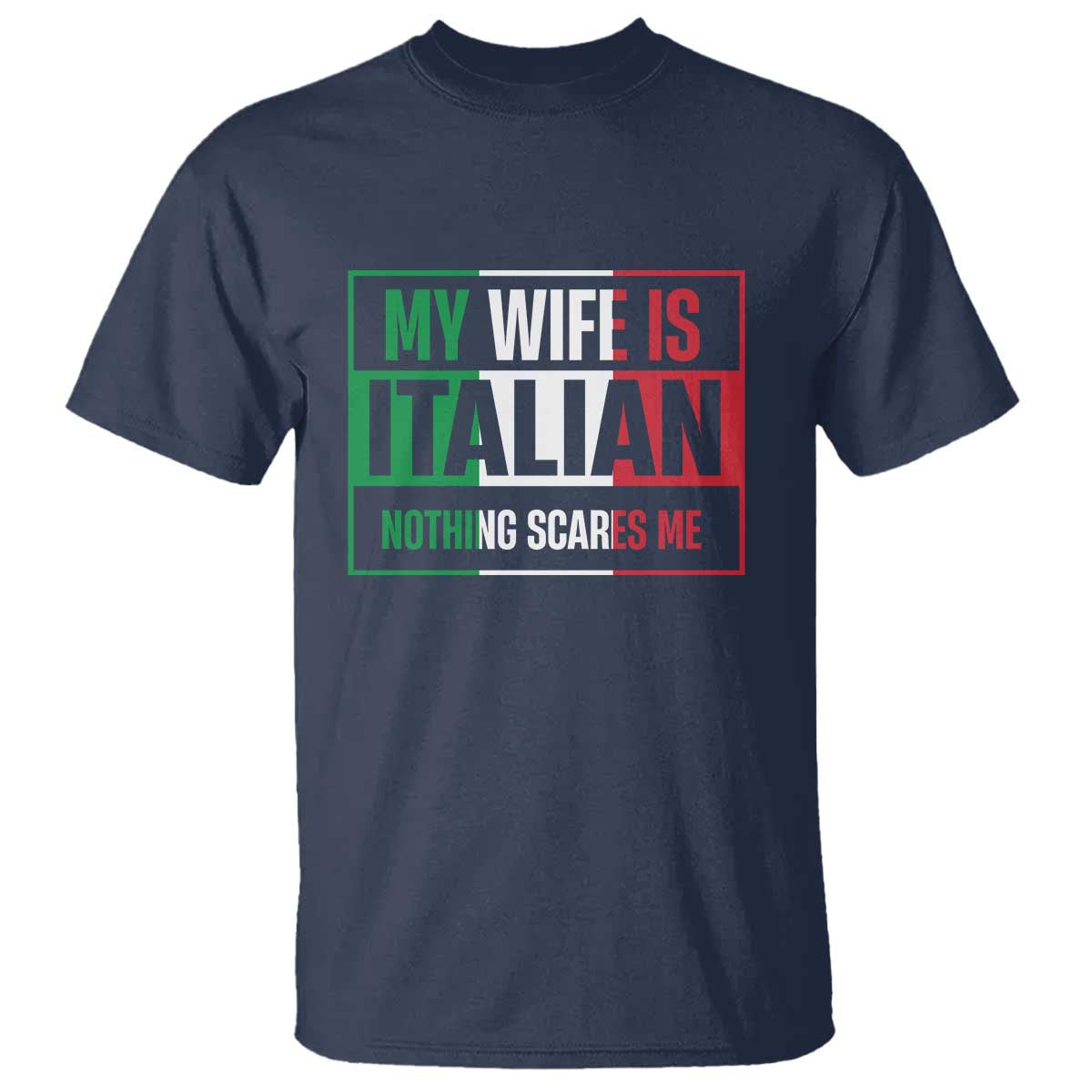 My Wife is Italian Nothing Scares Me T Shirt Funny Husband Italia Flag TS10 Navy Print Your Wear