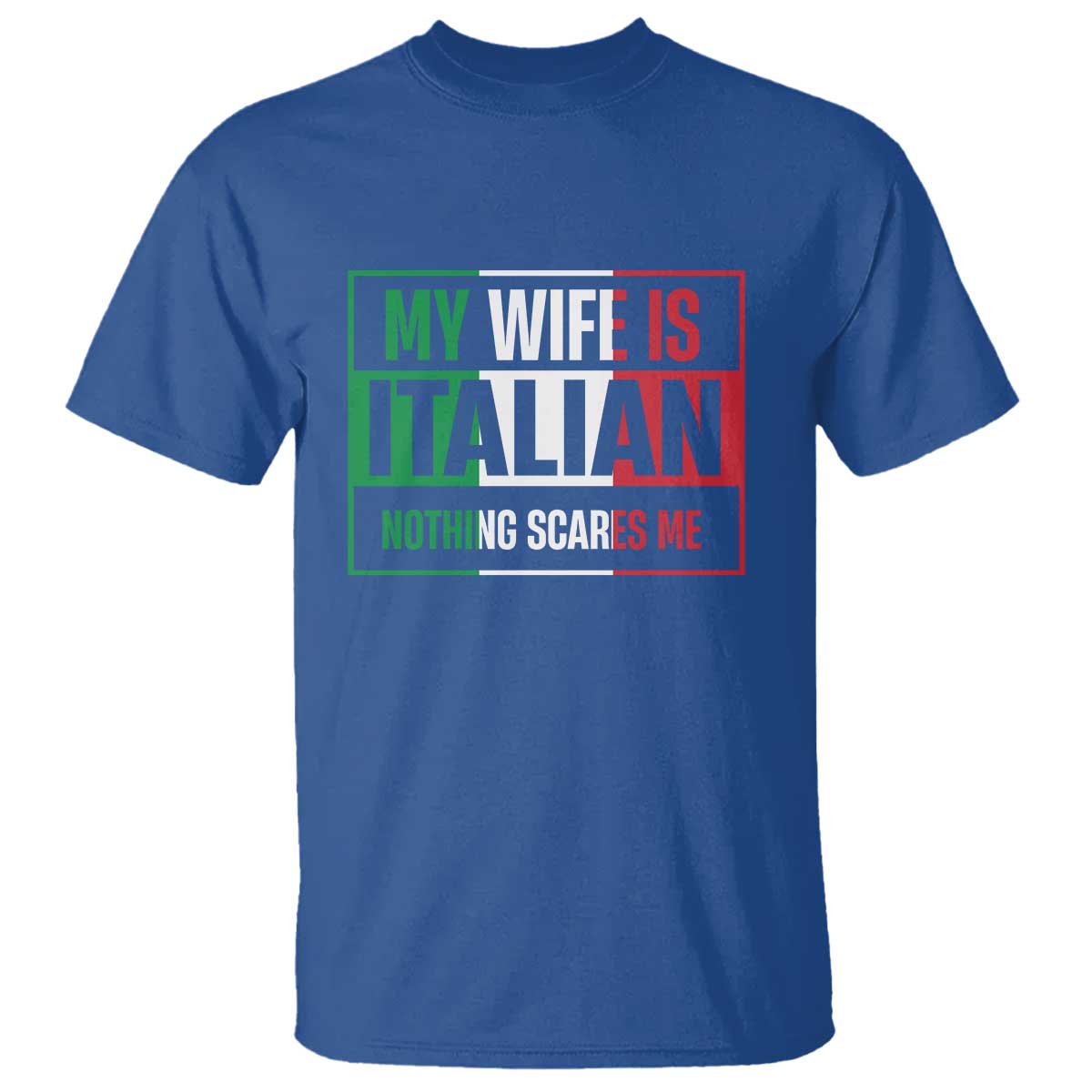 My Wife is Italian Nothing Scares Me T Shirt Funny Husband Italia Flag TS10 Royal Blue Print Your Wear