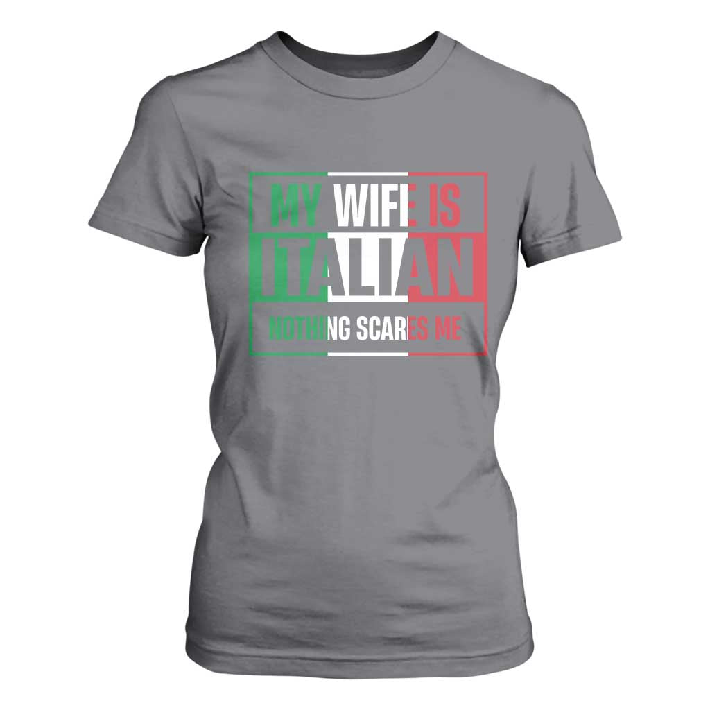My Wife is Italian Nothing Scares Me T Shirt For Women Funny Husband Italia Flag TS10 Charcoal Print Your Wear
