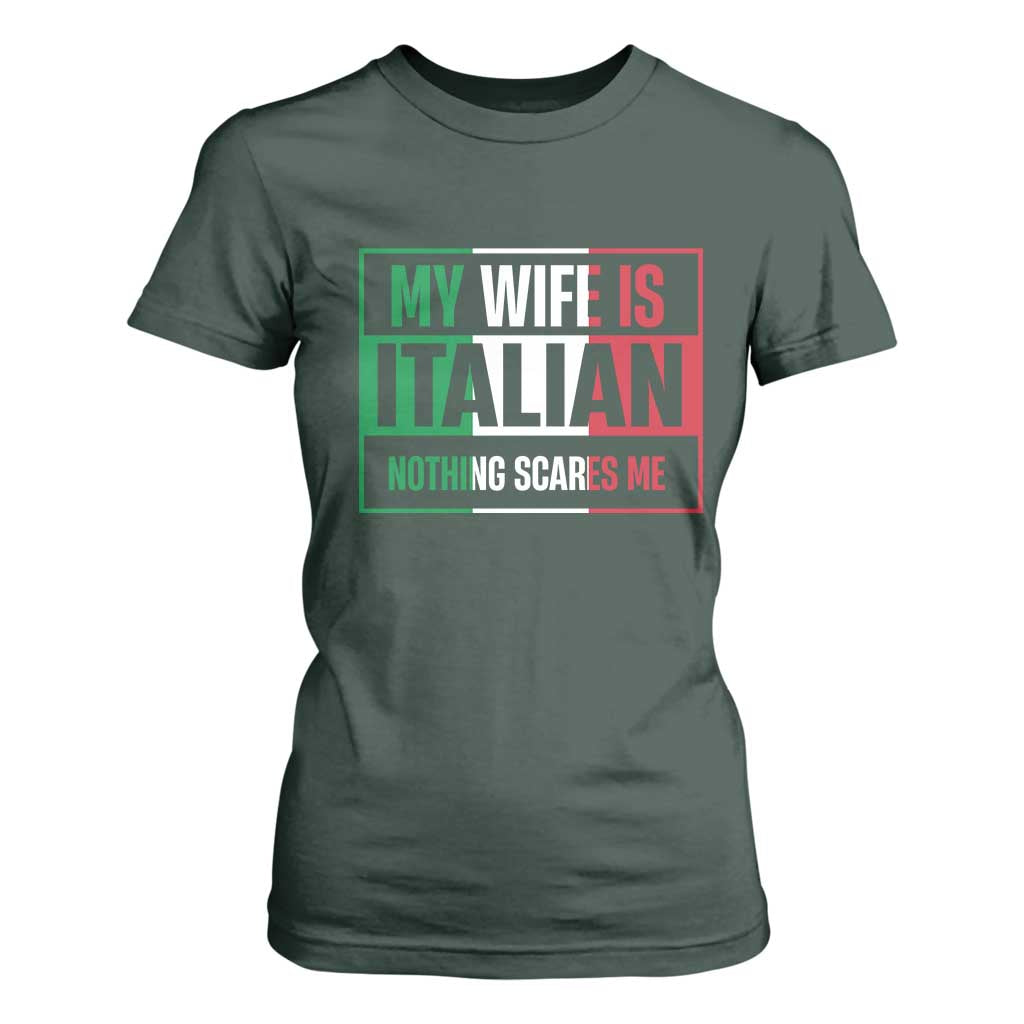 My Wife is Italian Nothing Scares Me T Shirt For Women Funny Husband Italia Flag TS10 Dark Forest Green Print Your Wear