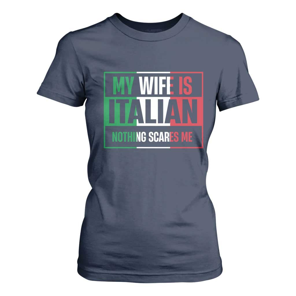 My Wife is Italian Nothing Scares Me T Shirt For Women Funny Husband Italia Flag TS10 Navy Print Your Wear
