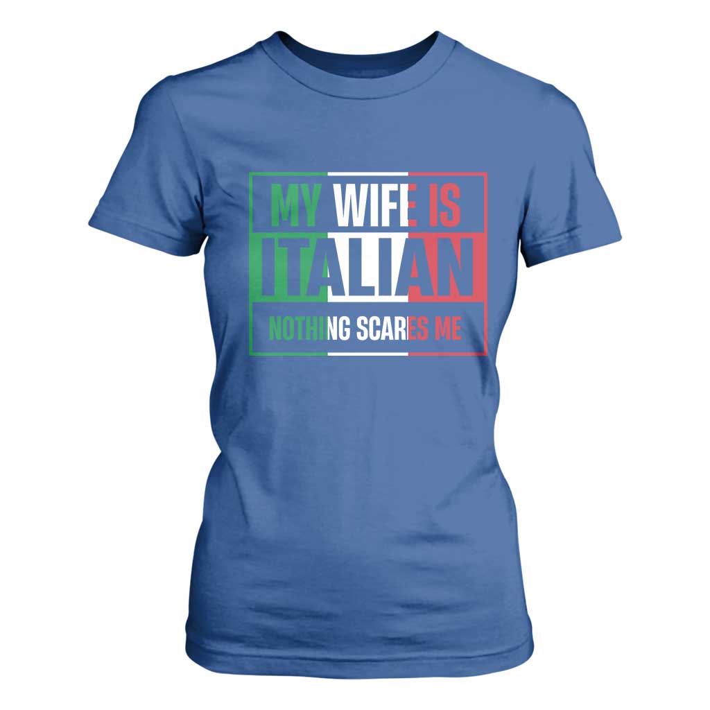 My Wife is Italian Nothing Scares Me T Shirt For Women Funny Husband Italia Flag TS10 Royal Blue Print Your Wear
