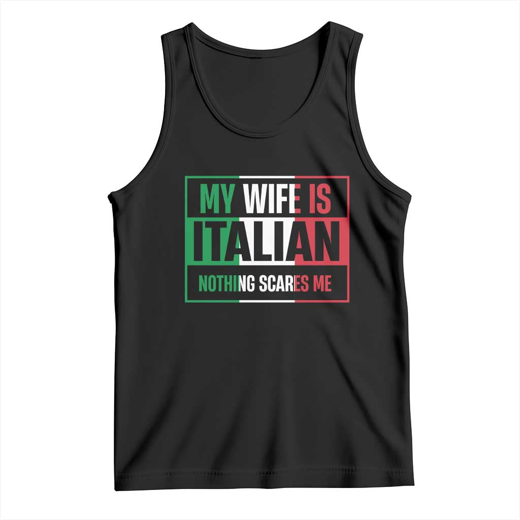 My Wife is Italian Nothing Scares Me Tank Top Funny Husband Italia Flag TS10 Black Print Your Wear