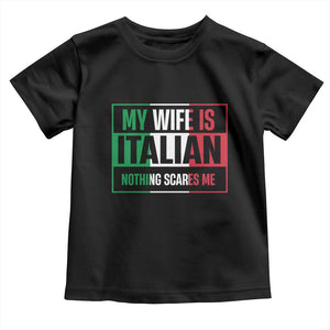 My Wife is Italian Nothing Scares Me Toddler T Shirt Funny Husband Italia Flag TS10 Black Print Your Wear