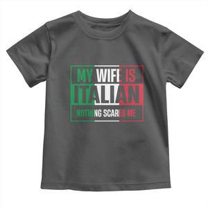 My Wife is Italian Nothing Scares Me Toddler T Shirt Funny Husband Italia Flag TS10 Dark Heather Print Your Wear